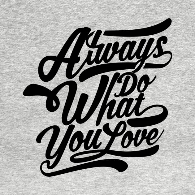 Always Do What You Love by MellowGroove